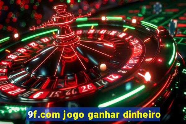 9f.com jogo ganhar dinheiro